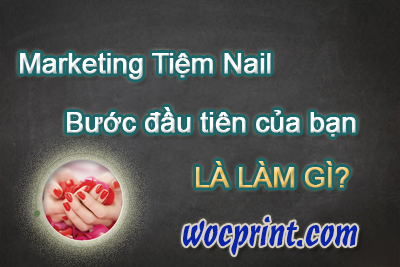 Marketing tiệm Nail – Bước đầu tiên của bạn cần phải làm gì?