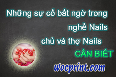 Những sự cố bất ngờ trong nghề nail – Chủ và Thợ Nails cần biết