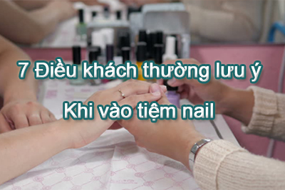 7 Điều khách thường lưu ý khi vào tiệm Nails