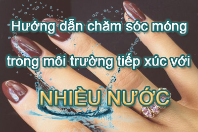 Hướng dẫn chăm sóc móng trong môi trường tiếp xúc với nhiều nước