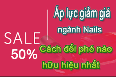 Áp lực giảm giá trong nghề Nails – Cách đối phó hữu hiệu nhất nên biết