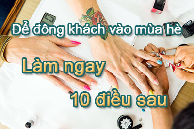 Thợ nails muốn đông khách vào mùa hè – Cần làm 10 điều sau