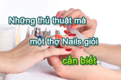 Muốn là thợ Nails giỏi – Những kỹ thuật mà thợ Nails cần nắm bắt