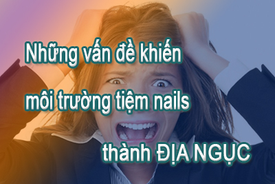 Những vấn đề khiến môi trường tiệm nails trở thành địa ngục