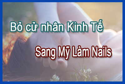 Bỏ việc cử nhân – Sang Mỹ làm nails