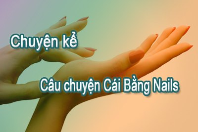 Chuyện Kể – Câu chuyện cái bằng Nails