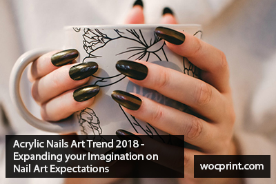 Acrylic Nails Art Trend 2018 – Expanding your Imagination on Nail Art Expectations