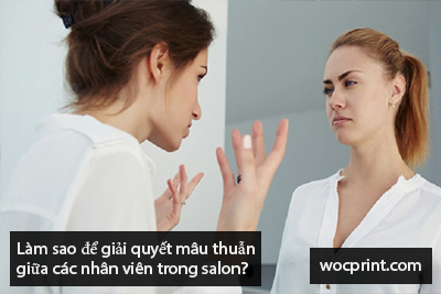 Làm sao để giải quyết mâu thuẫn giữa các nhân viên trong salon?