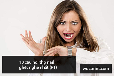 10 câu nói thợ nail ghét nghe nhất (P1)