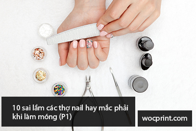 10 sai lầm các thợ nail hay mắc phải khi làm móng (P1)