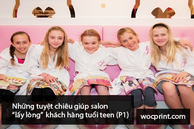 Những tuyệt chiêu giúp salon “lấy lòng” khách hàng tuổi teen (P1)