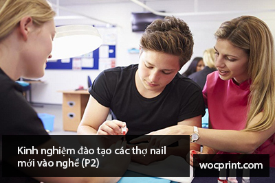 Kinh nghiệm đào tạo các thợ nail mới vào nghề (P2)