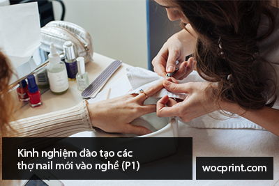 Kinh nghiệm đào tạo các thợ nail mới vào nghề (P1)