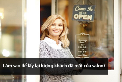 Làm sao để lấy lại lượng khách đã mất của salon?