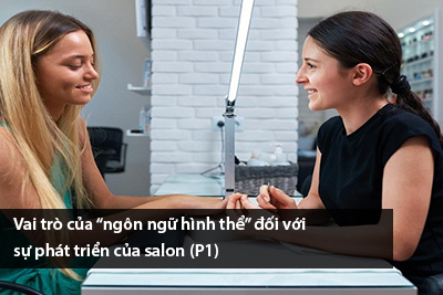 Vai trò của “ngôn ngữ hình thể” đối với sự phát triển của salon (P1)