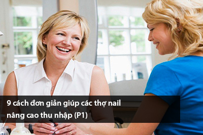 9 cách đơn giản giúp các thợ nail nâng cao thu nhập (P1)