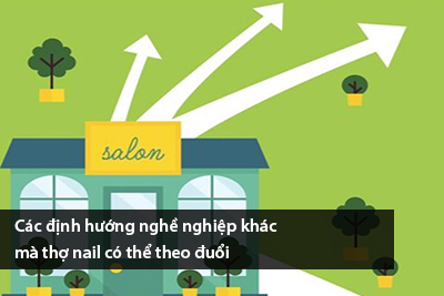 Các định hướng nghề nghiệp khác mà thợ nail có thể theo đuổi