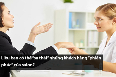 Liệu bạn có thể “sa thải” những khách hàng “phiền phức” của salon?