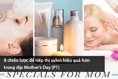 8 chiến lược để tiếp thị salon hiệu quả hơn trong dịp Mother’s Day (P1)