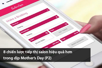 8 chiến lược tiếp thị salon hiệu quả hơn trong dịp Mother’s Day (P2)