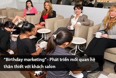 “Birthday marketing” – Phát triển mối quan hệ thân thiết với khách salon