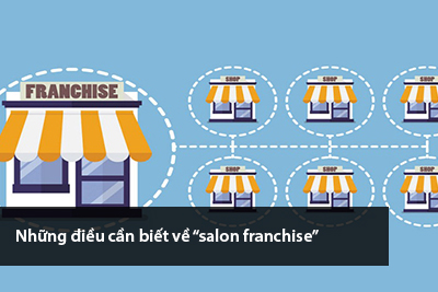 Những điều cần biết về “salon franchise”