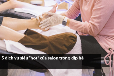 5 dịch vụ siêu “hot” của salon trong dịp hè