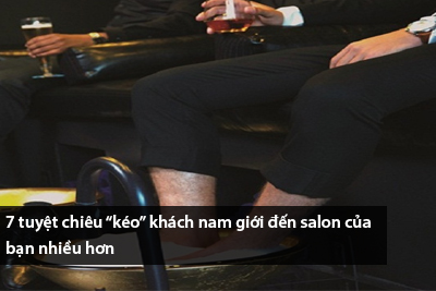 7 tuyệt chiêu “kéo” khách nam giới đến salon của bạn nhiều hơn