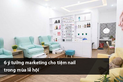 6 ý tưởng marketing cho tiệm nail trong mùa lễ hội