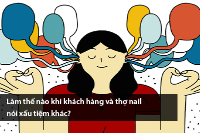 Làm thế nào khi khách hàng và thợ nail nói xấu tiệm khác?