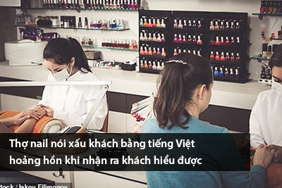 Thợ nail nói xấu khách bằng tiếng Việt hoảng hồn khi nhận ra khách hiểu được