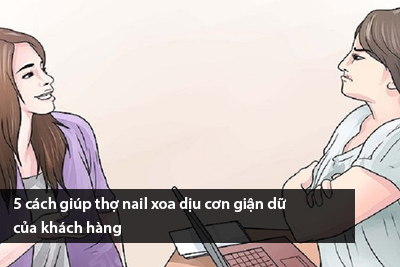 5 cách giúp thợ nail xoa dịu cơn giận dữ của khách hàng