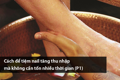 Cách để tiệm nail tăng thu nhập mà không cần tốn nhiều thời gian (P1)