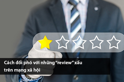 Cách đối phó với những “review” xấu trên mạng xã hội