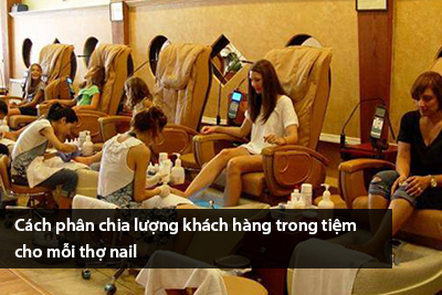 Cách phân chia lượng khách hàng trong tiệm cho mỗi thợ nail