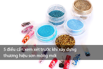 5 điều cần xem xét trước khi xây dựng thương hiệu sơn móng mới