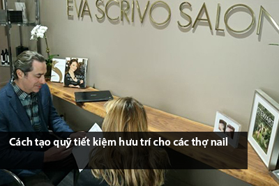 Cách tạo quỹ tiết kiệm hưu trí cho các thợ nail