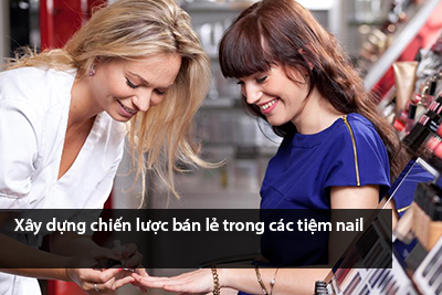 Xây dựng chiến lược bán lẻ trong các tiệm nail